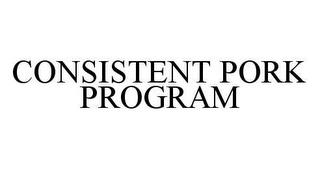 CONSISTENT PORK PROGRAM trademark