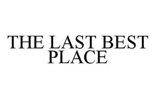 THE LAST BEST PLACE trademark