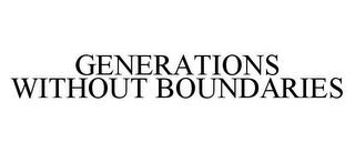 GENERATIONS WITHOUT BOUNDARIES trademark