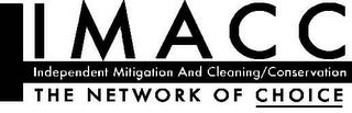 IMACC THE NETWORK OF CHOICE INDEPENDENT MITIGATION AND CLEANING/CONSERVATION trademark