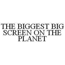 THE BIGGEST BIG SCREEN ON THE PLANET trademark