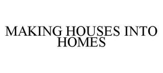 MAKING HOUSES INTO HOMES trademark