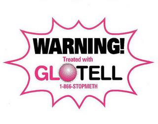 WARNING! TREATED WITH GLOTELL 1-866-STOPMETH trademark