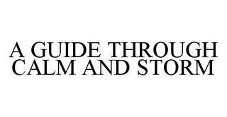 A GUIDE THROUGH CALM AND STORM trademark