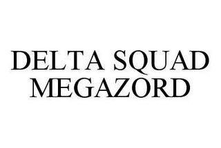 DELTA SQUAD MEGAZORD trademark