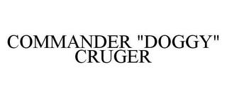 COMMANDER "DOGGY" CRUGER trademark