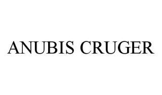 ANUBIS CRUGER trademark