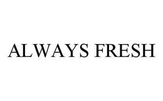 ALWAYS FRESH trademark