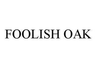 FOOLISH OAK trademark