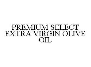 PREMIUM SELECT EXTRA VIRGIN OLIVE OIL trademark