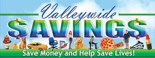 VALLEYWIDE SAVINGS SAVE MONEY AND HELP SAVE LIVES trademark