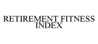 RETIREMENT FITNESS INDEX trademark