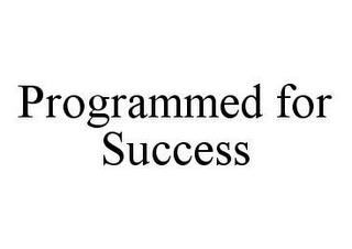 PROGRAMMED FOR SUCCESS trademark