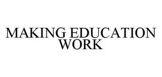 MAKING EDUCATION WORK trademark