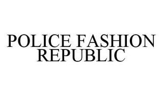 POLICE FASHION REPUBLIC trademark