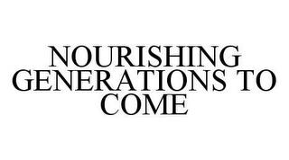 NOURISHING GENERATIONS TO COME trademark