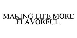 MAKING LIFE MORE FLAVORFUL. trademark