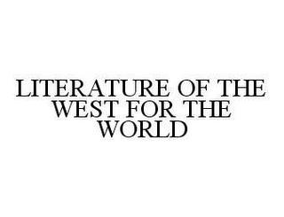 LITERATURE OF THE WEST FOR THE WORLD trademark