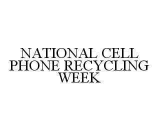 NATIONAL CELL PHONE RECYCLING WEEK trademark