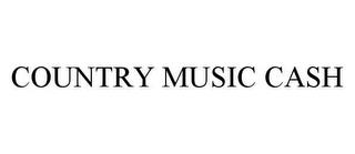 COUNTRY MUSIC CASH trademark