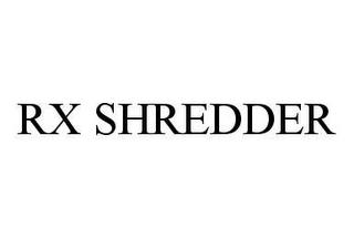 RX SHREDDER trademark