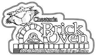 CHEETARIA BRICK OVEN FRESH BAKED BRICK OVEN PIZZA IN 2 1/2 MINUTES trademark