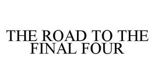 THE ROAD TO THE FINAL FOUR trademark