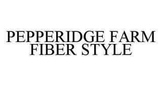 PEPPERIDGE FARM FIBER STYLE trademark