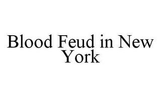 BLOOD FEUD IN NEW YORK trademark