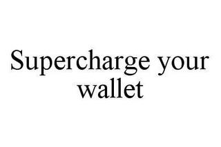 SUPERCHARGE YOUR WALLET trademark