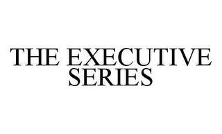 THE EXECUTIVE SERIES trademark