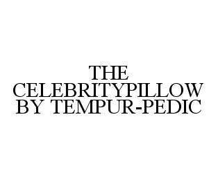 THE CELEBRITYPILLOW BY TEMPUR-PEDIC trademark