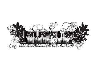 THE NATURE OF THINGS AN ADVENTURE IN ANIMALS...DOMESTIC AND WILD trademark