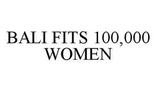 BALI FITS 100,000 WOMEN trademark