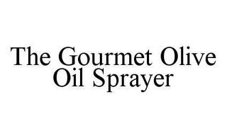 THE GOURMET OLIVE OIL SPRAYER trademark