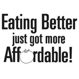 EATING BETTER JUST GOT MORE AFFORDABLE! trademark