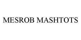 MESROB MASHTOTS trademark