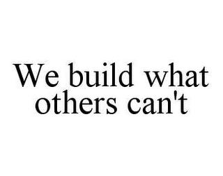 WE BUILD WHAT OTHERS CAN'T trademark