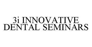 3I INNOVATIVE DENTAL SEMINARS trademark