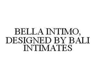 BELLA INTIMO, DESIGNED BY BALI INTIMATES trademark