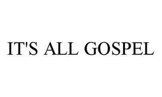 IT'S ALL GOSPEL trademark