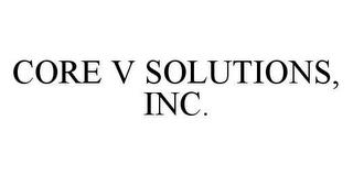 CORE V SOLUTIONS, INC. trademark