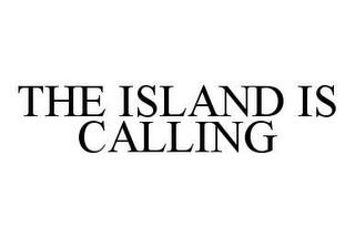 THE ISLAND IS CALLING trademark