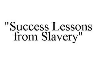 "SUCCESS LESSONS FROM SLAVERY" trademark