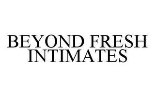 BEYOND FRESH INTIMATES trademark