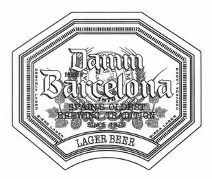 SINCE 1876 SPAIN'S OLDEST BREWING TRADITION THE BEER OF BARCELONA DAMM LAGER BEER CERVEJA LAGER BIERE LAGER BIRRA LAGER CERVEZA LAGER trademark