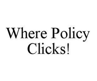 WHERE POLICY CLICKS! trademark