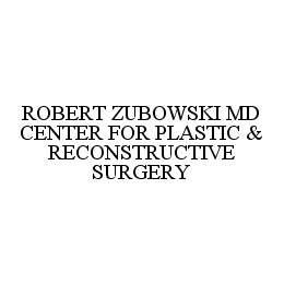 ROBERT ZUBOWSKI MD CENTER FOR PLASTIC & RECONSTRUCTIVE SURGERY trademark