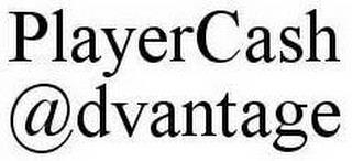 PLAYERCASH @DVANTAGE trademark