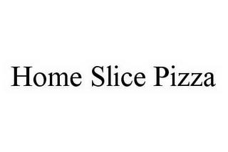 HOME SLICE PIZZA trademark